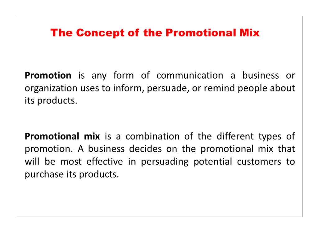 Promotion is any form of communication a business or organization uses to inform, persuade,